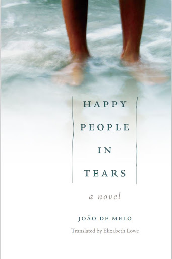 A book cover featuring a photograph of someone's bare feet in the water. There is text that reads "﻿HAPPY PEOPLE IN TEARS, a novel. JOÃO DE MELO. Translated by Elizabeth Lowe."