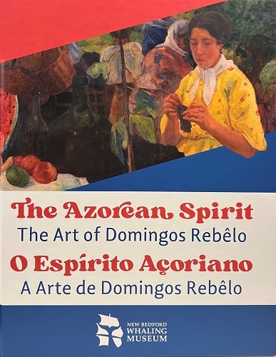 A flyer for the Azorean Spirit exhibit. There is a painting by Domingos Rebelo of a woman in brightly colored clothes picking grapes from a bunch that she holds in her hands. There is text that reads: "﻿ The Azorean, Spirit The Art of Domingos Rebêlo. O Espírito Açoriano A Arte de Domingos Rebêlo NEW BEDFORD WHALING MUSEUM"