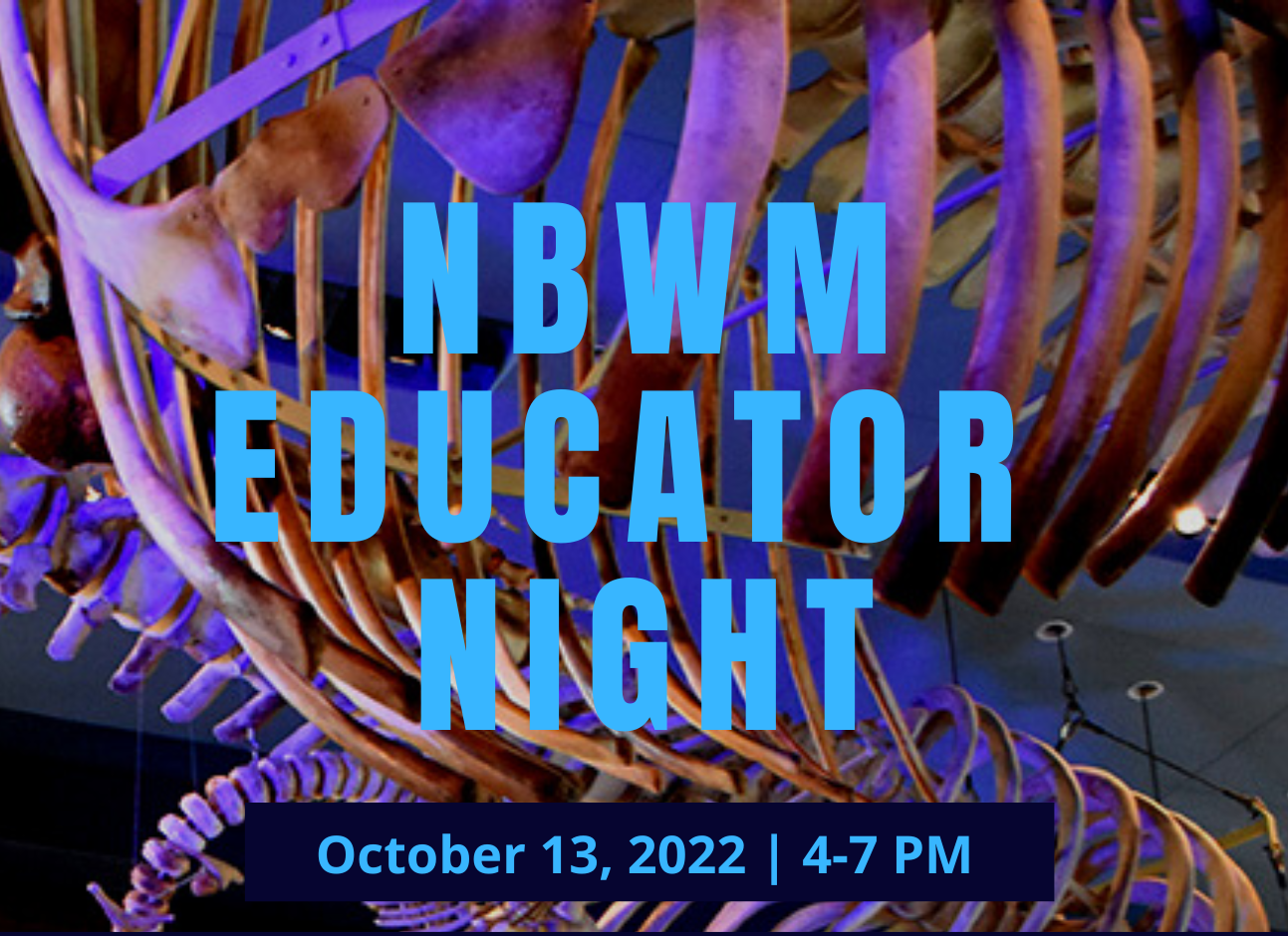 Educator Night image for website w date A zoomed in photo of the New Bedford Whaling Museum's whale skeletons displayed in the Jacob's Family Gallery. There is text that reads: "NBWM Educator Night October 13th, 2022. 4-7PM."