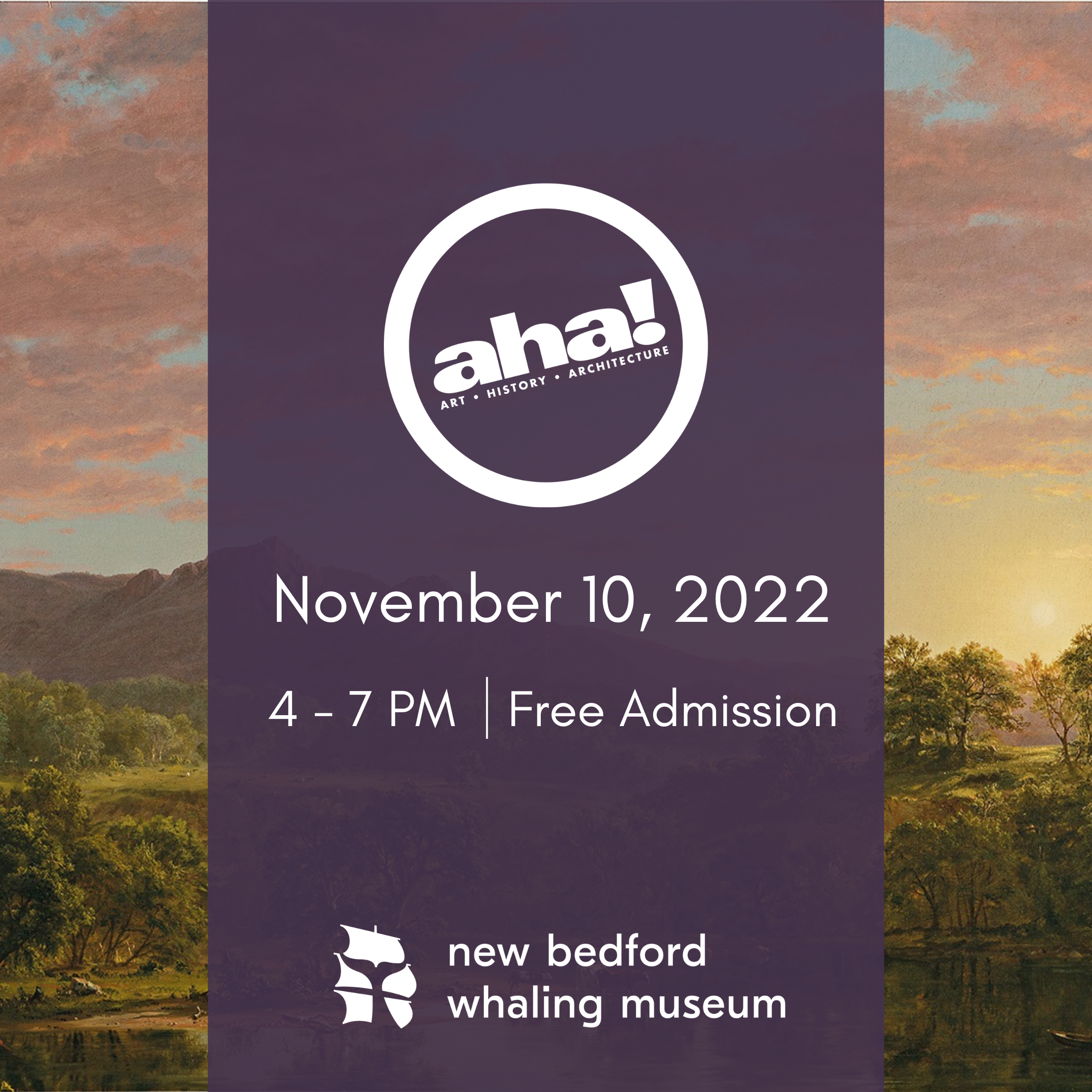 A poster for aha! There is text information in front of a background of a painting. The text reads: "November 10th, 2022. 4 - 7PM. Free Admission. New Bedford Whaling Museum.