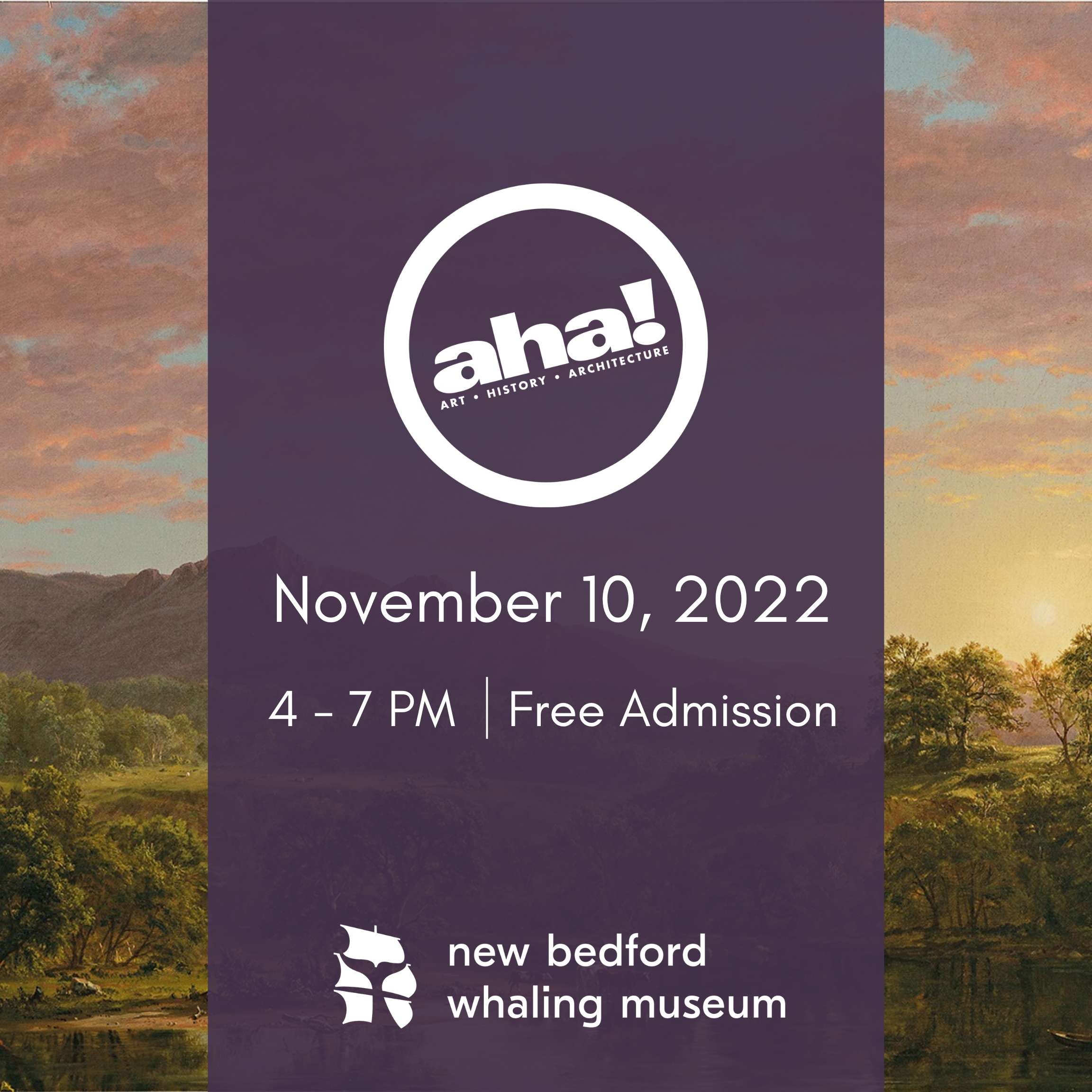 November AHA Upcoming Event A poster for aha! There is text information in front of a background of a painting. The text reads: "November 10th, 2022. 4 - 7PM. Free Admission. New Bedford Whaling Museum.