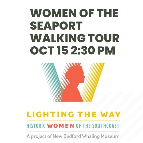 Text that reads: "Women of the seaport walking tour October 15th, 2:30PM. Lighting the way, historic women of the southcoast. A project of New Bedford Whaling Museum"