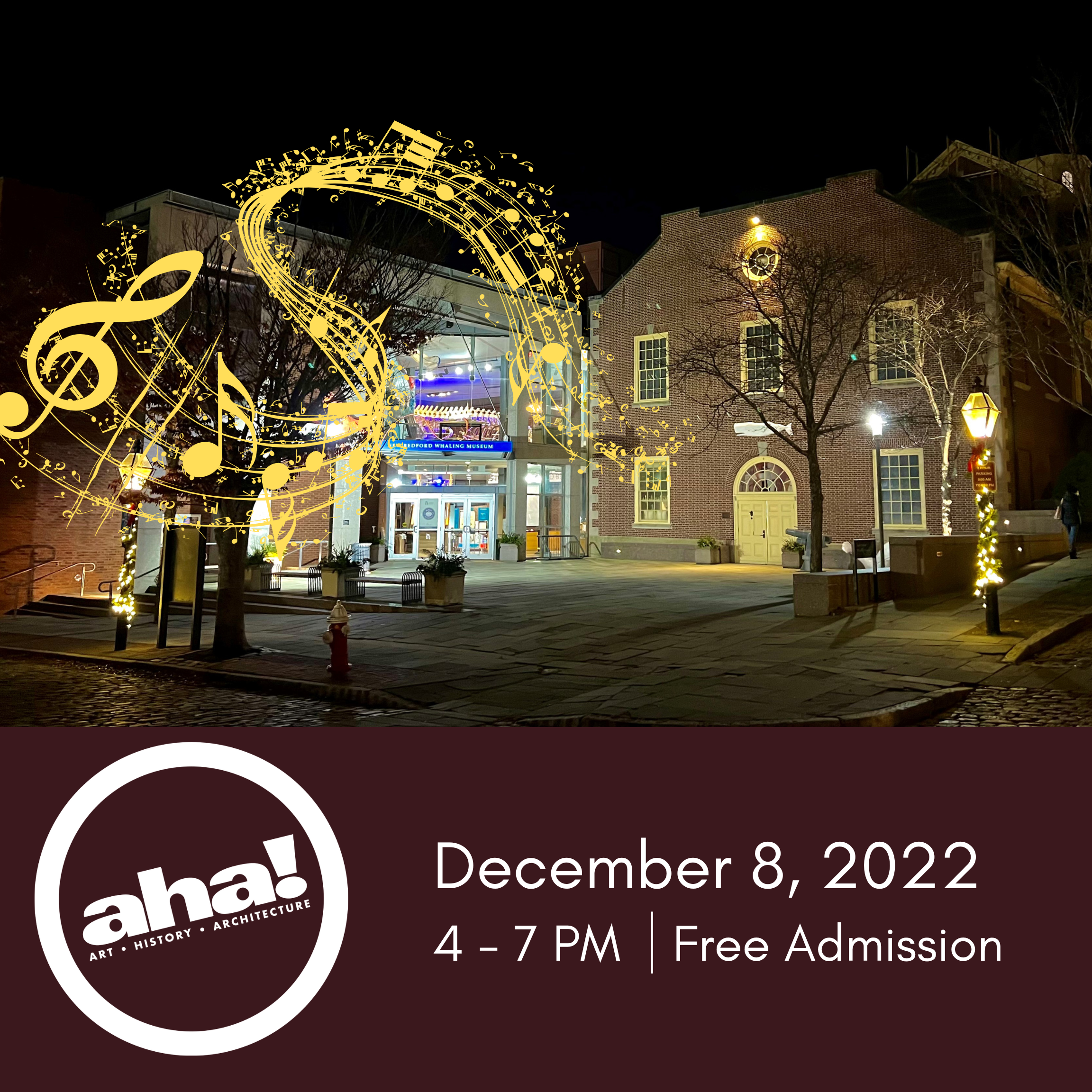 December AHA Upcoming Event (2) The poster for the December aha! event. A photograph of the entrance to the New Bedford Whaling Museum. There is text at the bottom that reads "December 8, 2022. 4 - 7 PM. Free Admission" .