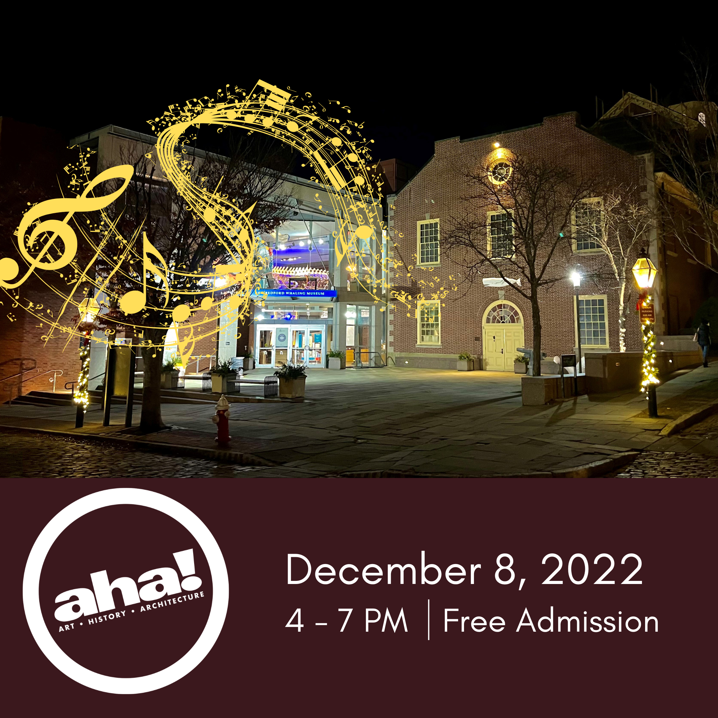 The poster for the December aha! event. A photograph of the entrance to the New Bedford Whaling Museum. There is text at the bottom that reads "December 8, 2022. 4 - 7 PM. Free Admission" .