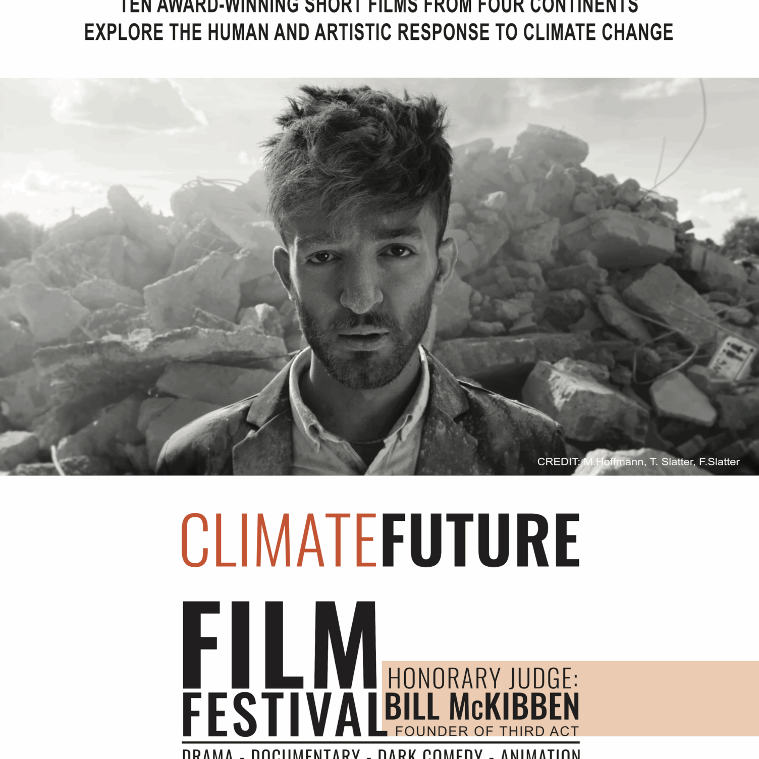 #1 CLIM FUT FILM POSTER IMAGE CROPPED Poster for the Climate Future Film Festival. At the top, text reads: ‘Ten award-winning short films from four continents explore the human and artistic response to climate change.’ Below, a black-and-white image of a man standing in front of a large pile of rubble, looking directly at the camera. At the bottom, the festival title reads: ‘Climate Future Film Festival’ with emphasis on ‘Future’ in bold black. It also notes the honorary judge, Bill McKibben, founder of Third Act. Genres listed include drama, documentary, dark comedy, and animation.